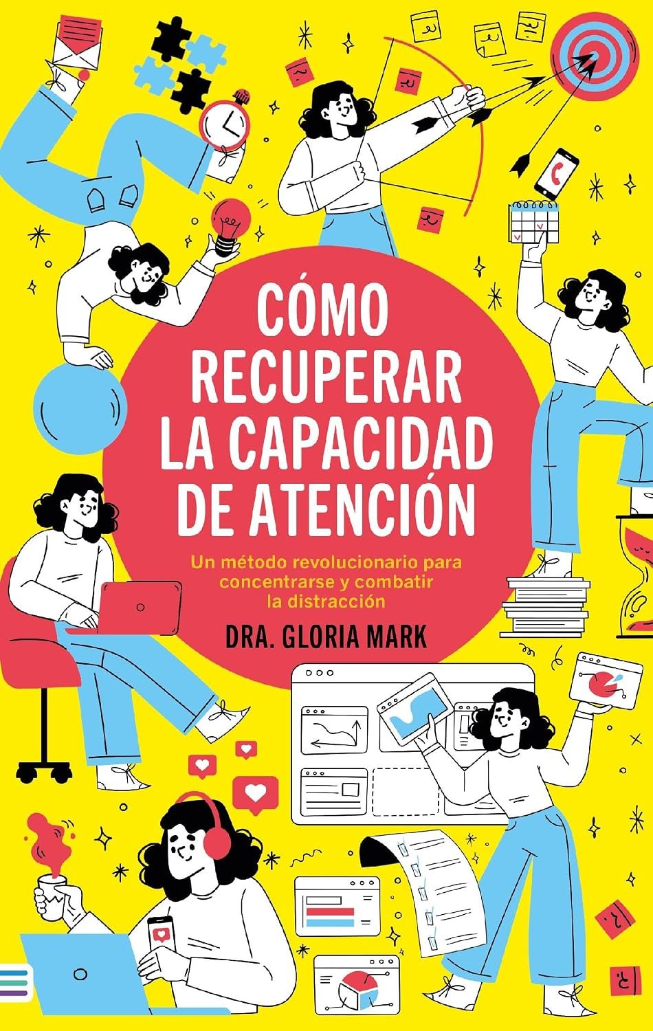 CÓMO RECUPERAR LA CAPACIDAD DE ATENCIÓN - Gloria MArk - edición en español